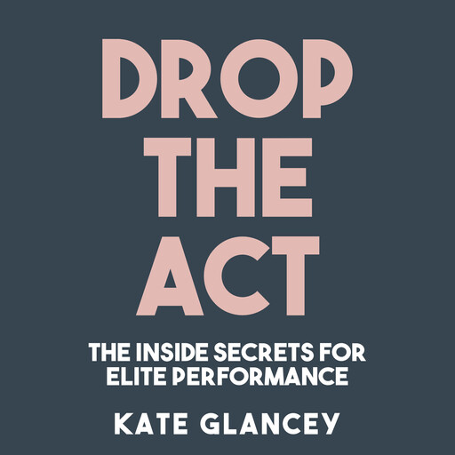 Drop the Act, Kate Glancey