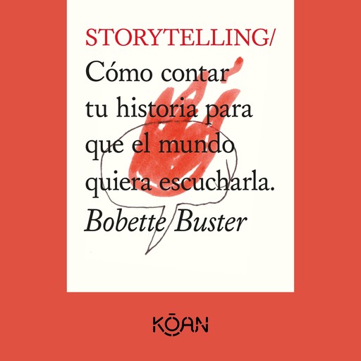 STORYTELLING - Cómo contar tu historia para que el mundo quiera escucharla (Completo), Bobette Buster