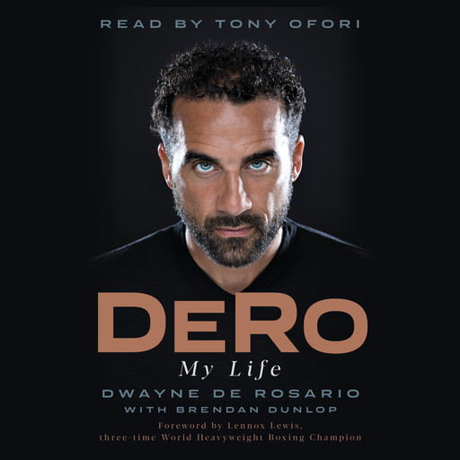 DeRo - My Life (Unabridged), Dwayne De Rosario