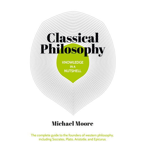 Knowledge in a Nutshell: Classical Philosophy, Michael Moore
