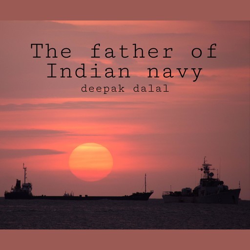 The father of Indian navy, deepak dalal