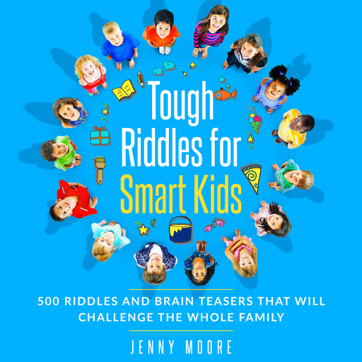 Tough Riddles for Smart Kids: 500 Riddles and Brain Teasers that Will Challenge the Whole Family, Jenny Moore