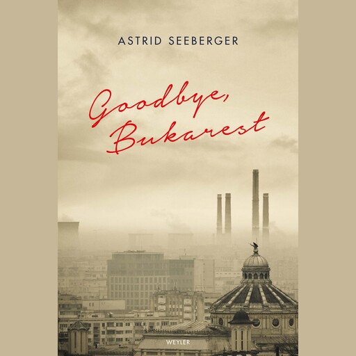 Goodbye, Bukarest, Astrid Seeberger