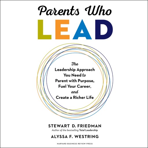 Parents Who Lead, Stewart D.Friedman, Alyssa F. Westring