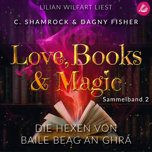 Die Hexen von Baile Beag an Ghrá: Love, Books & Magic - Sammelband 2 (Sammelbände Love, Books & Magic), C. Shamrock, Dagny Fisher