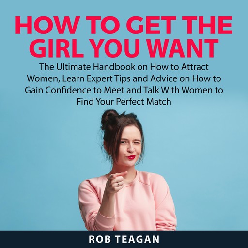 How to Get the Girl You Want, Rob Teagan