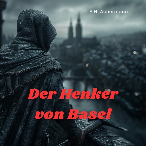 Der Henker von Basel, F.H. Achermann