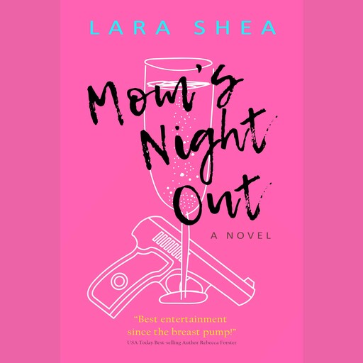 Mom's Night Out, A Novel, Lara Shea
