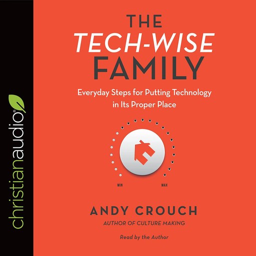 The Tech-Wise Family, Andy Crouch