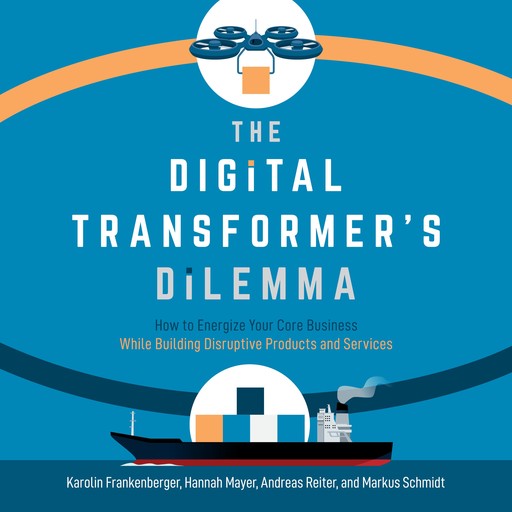 The Digital Transformer's Dilemma, Karolin Frankenberger, Hannah Mayer, Andreas Reiter, Markus Schmidt