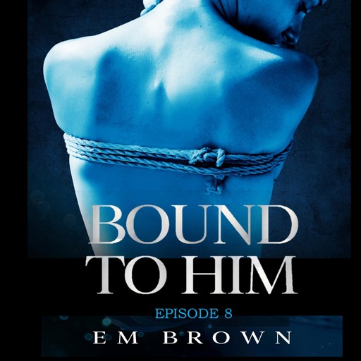Bound to Him - Episode 8, Em Brown
