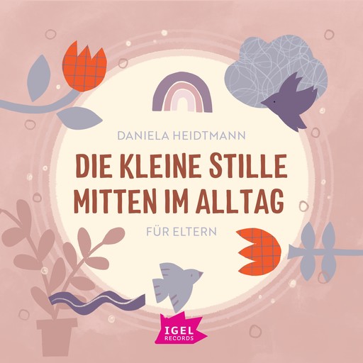 Die kleine Stille mitten im Alltag. Für Eltern, Daniela Heidtmann