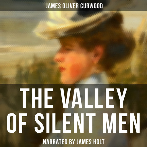The Valley of Silent Men, James Oliver Curwood