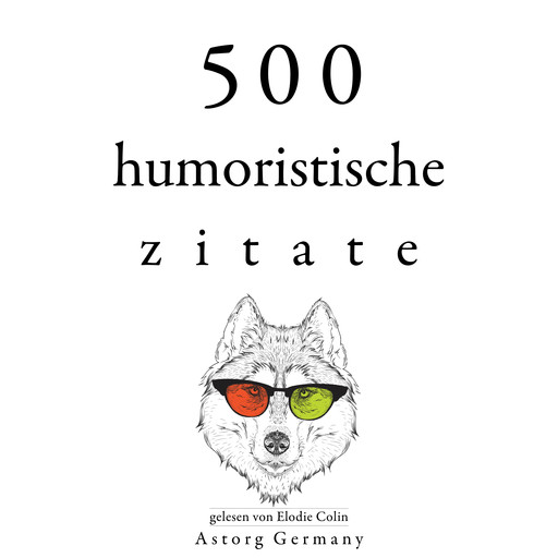 500 humoristische Zitate, Oscar Wilde, Bernard Shaw, Albert Einstein, Woody Allen, Groucho Marx