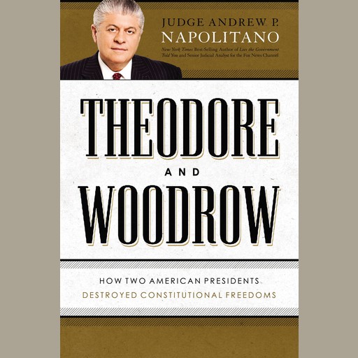 Theodore and Woodrow, Andrew P. Napolitano