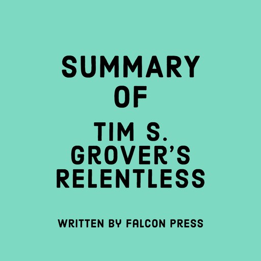 Summary of Tim S. Grover's Relentless, Falcon Press