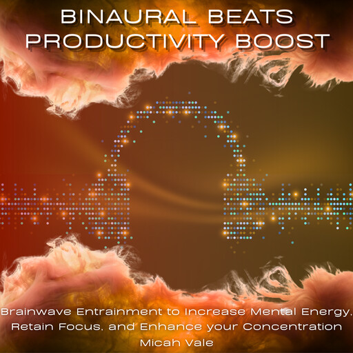Binaural Beats Productivity Boost, Micah Vale