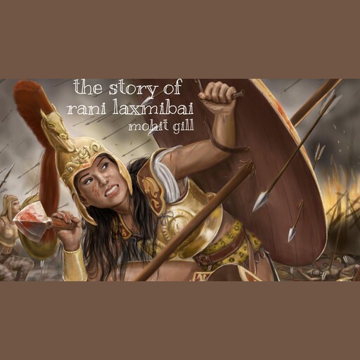 The story of rani laxmibai, Mohit gill