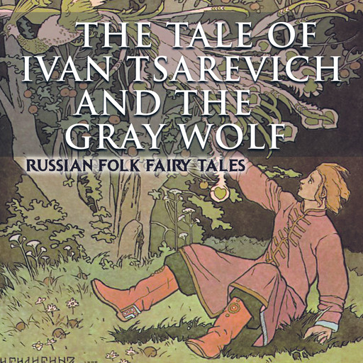 The Tale of Ivan Tsarevich and the Gray Wolf, Russian Folk Fairy Tales