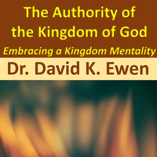 The Authority of the Kingdom of God, David K. Ewen