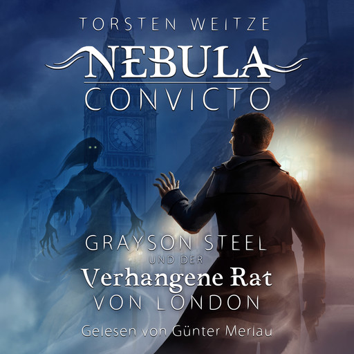 Grayson Steel und der Verhangene Rat von London - Nebula Convicto, Band 1 (Ungekürzt), Torsten Weitze