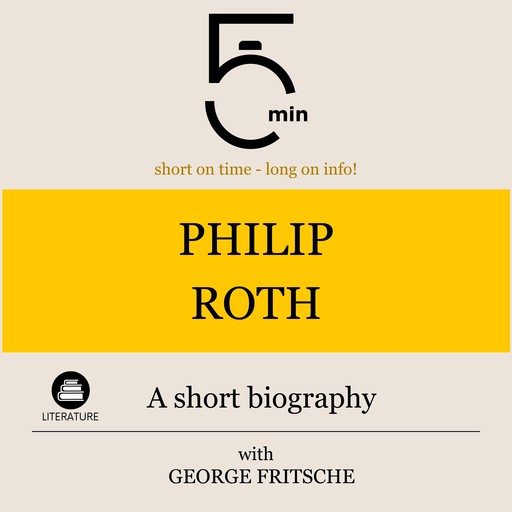 Philip Roth: A short biography, 5 Minutes, 5 Minute Biographies, George Fritsche