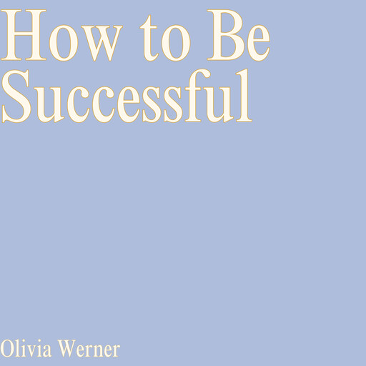 How to Be Successful, Olivia Werner