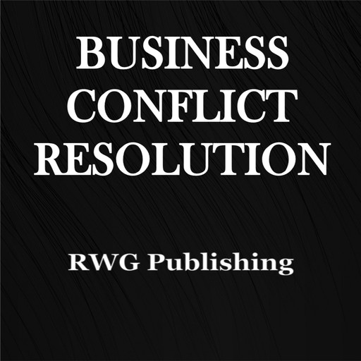 Business Conflict Resolution, RWG Publishing