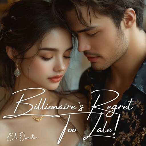 Billionaire's Regret, Too Late!, Ela Osaretin