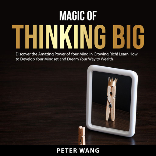 Magic of Thinking Big, Peter Wang