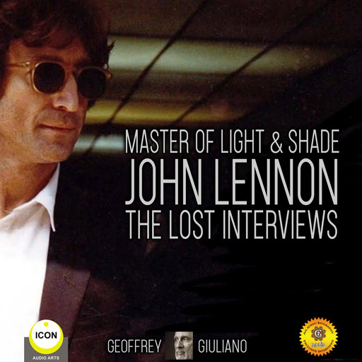 Master Of Light & Shade - John Lennon The Lost Interviews, Geoffrey Giuliano