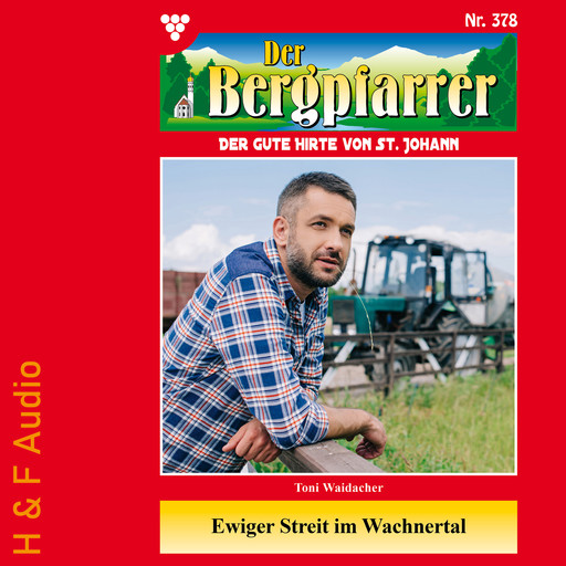 Ewiger Streit im Wachnertal - Der Bergpfarrer, Band 378 (ungekürzt), Toni Waidacher