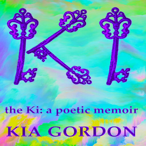 the Ki: a poetic memoir, Kia Gordon
