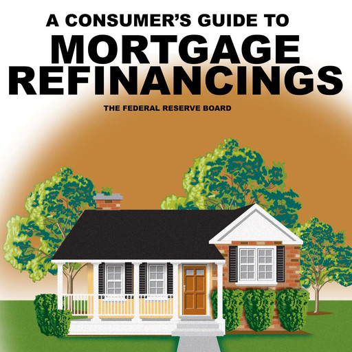 A Consumer's Guide to Mortgage Refinancing, The Federal Reserve Board