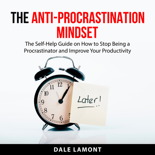 The Anti-Procrastination Mindset, Dale Lamont