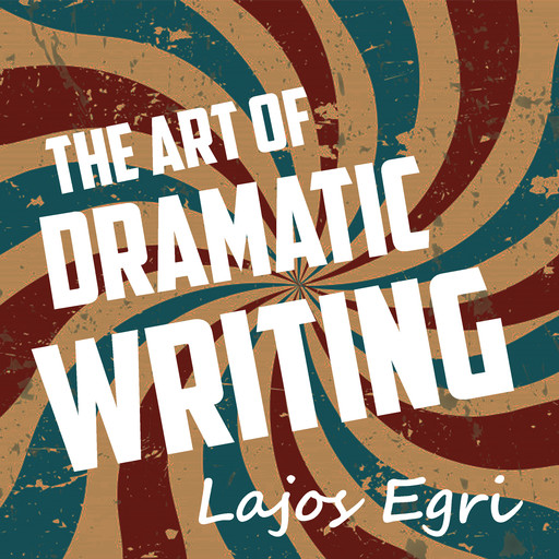 Art Of Dramatic Writing, Lajos Egri