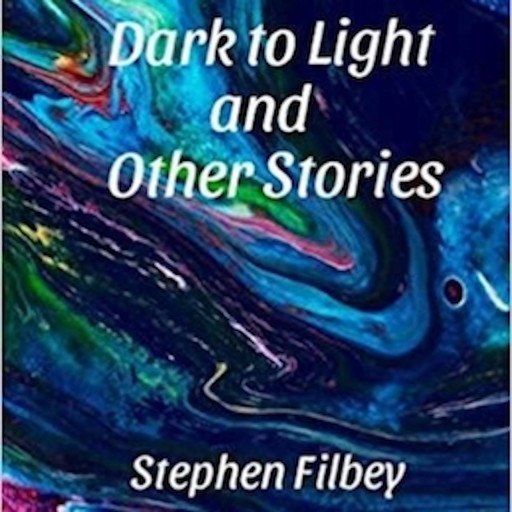 Dark to Light and Other Stories, Stephen Filbey