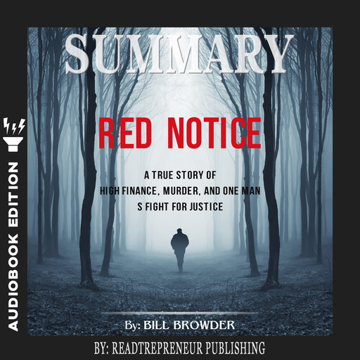 Summary of Red Notice: A True Story of High Finance, Murder, and One Man’s Fight for Justice by Bill Browder, Readtrepreneur Publishing