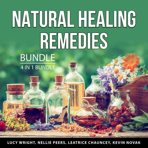 Natural Healing Remedies Bundle, 4 in 1 Bundle, Leatrice Chauncey, Lucy Wright, Nellie Peers, Kevin Novak