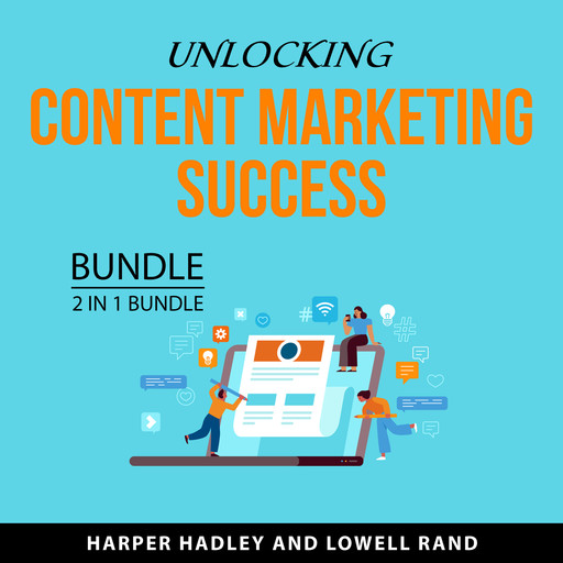Unlocking Content Marketing Success Bundle, 2 in 1 Bundle, Harper Hadley, Lowell Rand