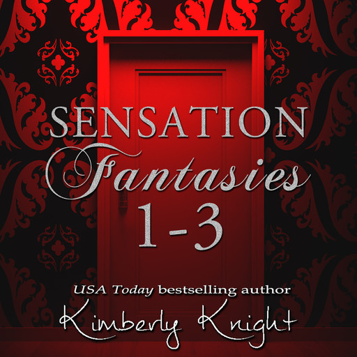 Sensation Fantasies 1-3, Kimberly Knight