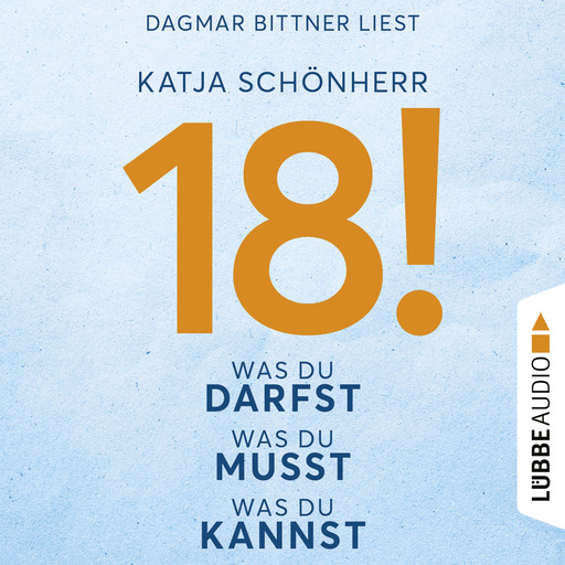 18! - Was du darfst, was du musst, was du kannst (Ungekürzt), Katja Schönherr