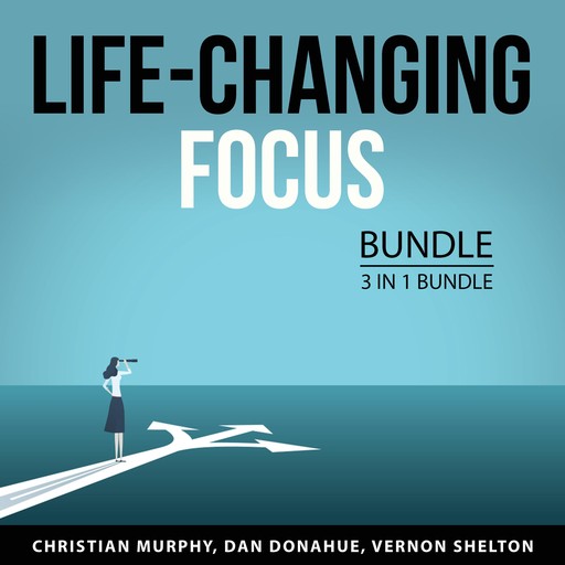 Life-Changing Focus Bundle, 3 in 1 Bundle, Vernon Shelton, Christian Murphy, Dan Donahue
