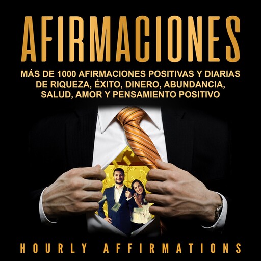 Afirmaciones: Más de 1000 afirmaciones positivas y diarias de riqueza, éxito, dinero, abundancia, salud, amor y pensamiento positivo, Hourly Affirmations