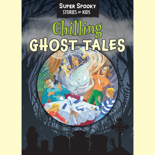 Chilling Ghost Tales - Super Spooky Stories for Kids (Unabridged), Sequoia Children's Publishing