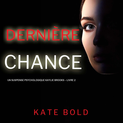 Dernière chance (Un suspense psychologique Kaylie Brooks – Livre 2), Kate Bold