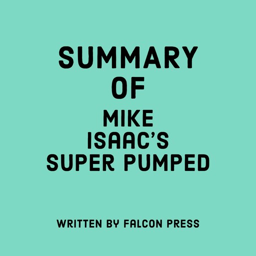 Summary of Mike Isaac's Super Pumped, Falcon Press