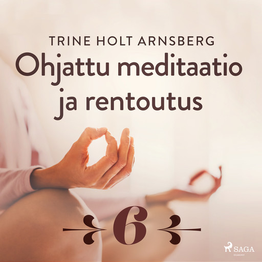 Ohjattu meditaatio ja rentoutus - Osa 6, Trine Holt Arnsberg