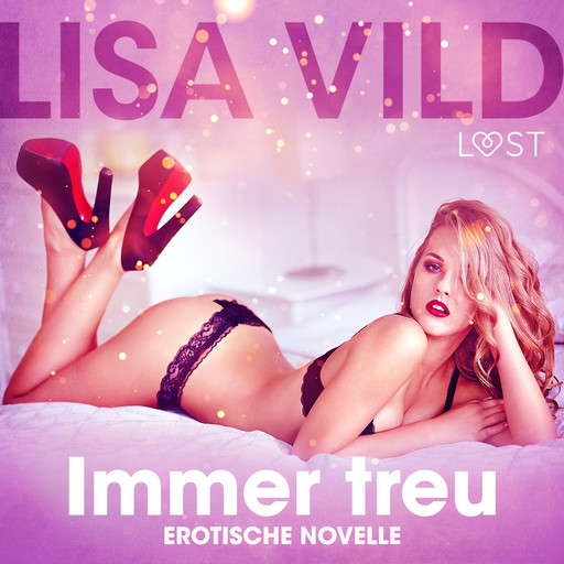 Immer treu: Erotische Novelle, Lisa Vild