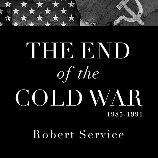 The End of the Cold War 1985-1991, Robert Service
